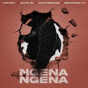 Fake'well, Uncool MC, Scotts Maphuma, Masterpiece YVK - Ngena Ngena