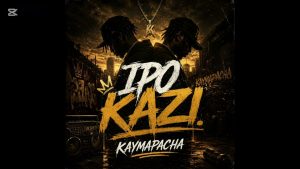 P Mawenge X Kaymapacha - Ipo Kazi