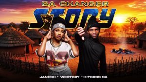 Janesh, Westboy & Hitboss SA - Ba Changer Story