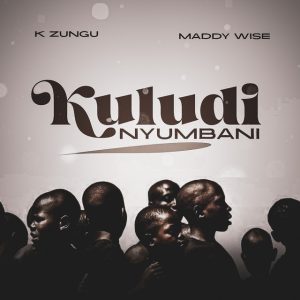 K Zungu Ft Maddy Wise - Kuludi Nyumbani
