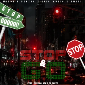 Mid9t, Benzoo & Epic Music – Stop and Go Ft Gwitsi, Officixl Rsa & De Papzo