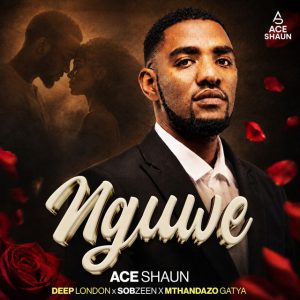 Ace Shaun & Deep London & Sobzeen - Nguwe Ft Mthandazo Gatya