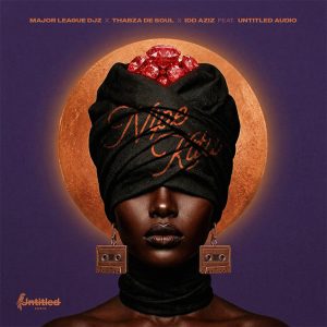Major League DJz Ft Thabza De Soul, Idd Aziz & Untitled Audio - Nipe Kitu