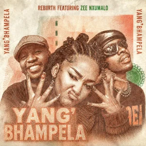 Rebiirth – YangBhampela Ft Zee Nxumalo