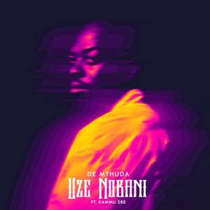 De Mthuda Ft Kammu Dee - Uze Nobani
