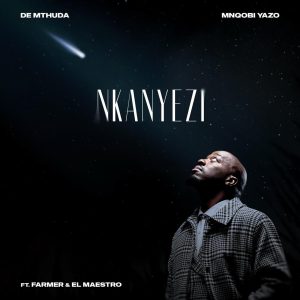 De Mthuda, Mnqobi Yazo - Nkanyezi Ft Farmer, El Maestro