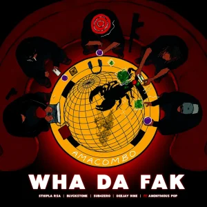 Sthipla rsa, Blvckstone, Sub4Zero & Deejay 9ine – Wha Da Fak (Amacombo) Ft Anonymous Pop