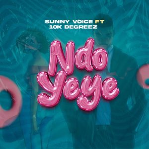 Sunny Voice Ft 10K Degreez – Ndo Yeye