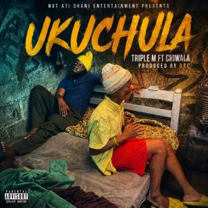 Triple M Ft Chiwala - Ukuchula