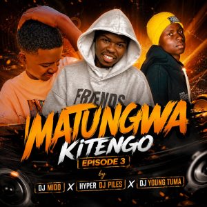 Matungwa Kitengo Episode 3 by Dj Mido Ft Hyper Dj Piles & Dj Young Tuma