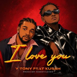 Y Tony Ft Kusah – I LOVE YOU