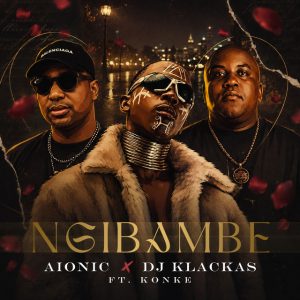 Aionic & DJ Klackas - Ngibambe Ft Konke