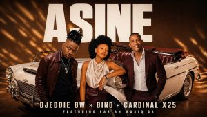 Djeddie bw x Cardinal X25 x Bino - Asine Ft Farian Musiq SA