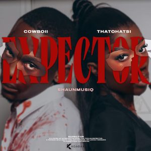 Thatohatsi Ft CowBoii & ShaunMusiq - Expector