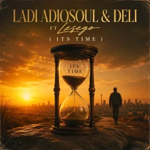 Ladi Adiosoul & Deli – ITS TIME Ft Lesego