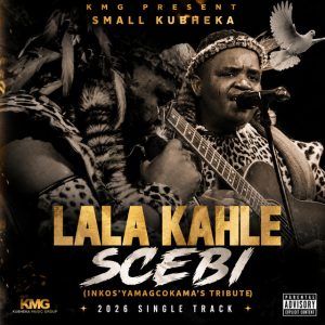 Small kubheka - LALA KAHLE SCEBI (INKOS'YAMAGCOKAMA'S TRIBUTE)