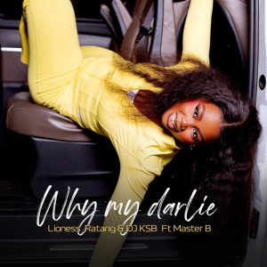 Lioness Ratang Ft DJ KSB & Master B - Why My Darlie