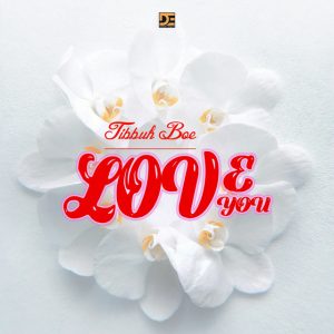 Tibbuh Boe - Love You