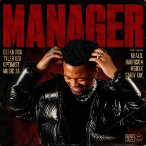 Ceeka RSA, Tyler ICU, Optimist Music ZA Ft Khalil Harrison, Mbuxx & Stady K - Manager