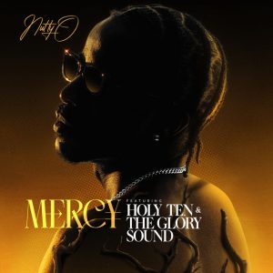 Nutty O Ft Holy Ten & The Glory Sound - MERCY