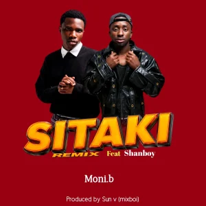 Moni.b Ft Shanboy - Sitaki Remix