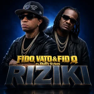 Fido Vato X Fid Q Ft Dully Sykes - Riziki