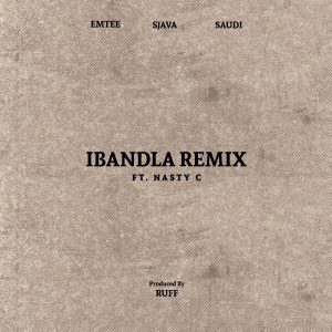 Ruff, Emtee, Sjava & Saudi - Ibandla Ft Nasty C (Remix)