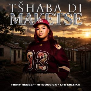 Tinny Rebee, Hitboss SA, LTD Muzika - Tshaba di Maketse