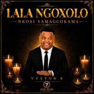 Vystor X - Lala Ngoxolo nkosi yamaGcokama