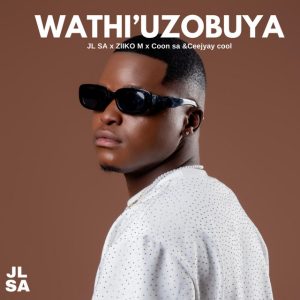 JL SA Ft Ziiko M, Coon SA & Ceejayyay Cool - Wathi uzobuya