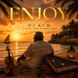 Dj KCM - Enjoy Ft Ze black tyga, Mattan & Selah Qanun