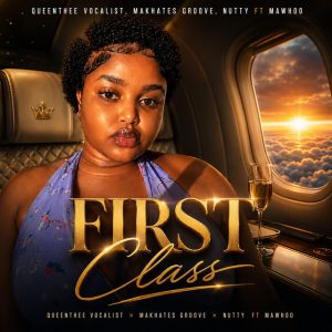 Queenthee Vocalist & Makhates Groove & Nutty - First Class Ft MaWhoo