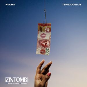 Nvcho, TshegoDeDjy - Izintombi Ft Zwayetoven, Pacino