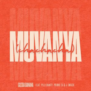 Gusba Banana Ft PLG Chanty, Primo ZA & J-Smash - Muvanya