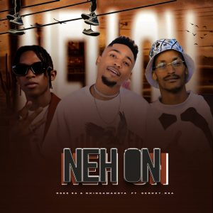 Rgee SA & Nkinga Makoya - NEH ON Ft Gerkey Rsa