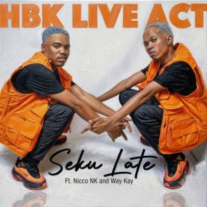 HBK Live Act - Seku Late Ft Nicco NK & Way Kay